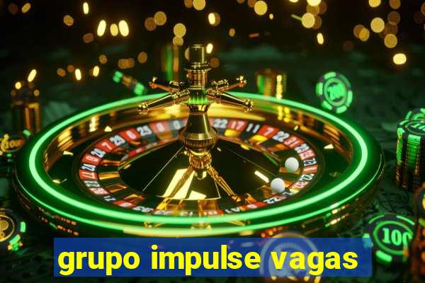 grupo impulse vagas